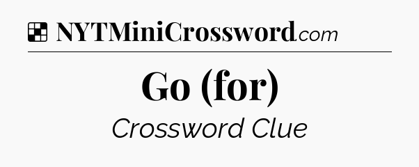 Solution: Go (for) - NYT Crossword