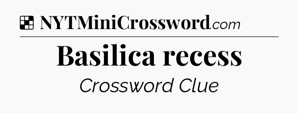 Solution: Basilica recess - NYT Crossword
