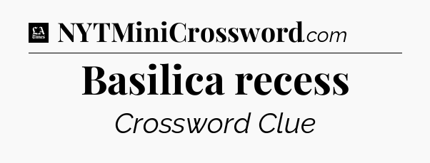 Basilica recess - LA Times Crossword