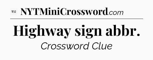 Highway sign abbr - WSJ Crossword