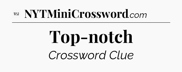 Top-notch - WSJ Crossword