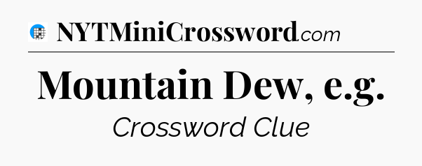 Mountain Dew, e.g Crossword Clue