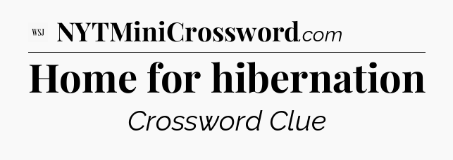Home for hibernation - WSJ Crossword
