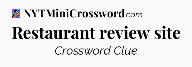 Restaurant review site Crossword Clue