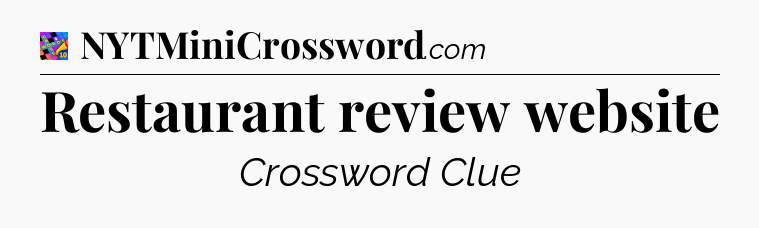 Restaurant review website Crossword Clue
