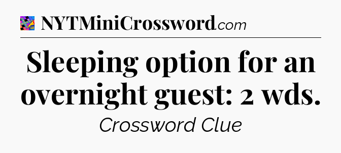 Sleeping option for an overnight guest: 2 wds Crossword Clue