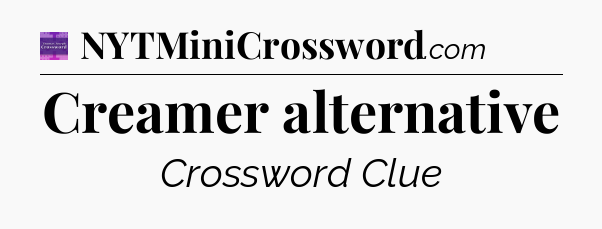 Creamer alternative - Thomas Joseph Crossword