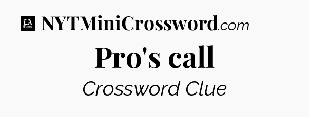 Pro's call - LA Times Crossword