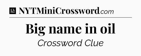 Big name in oil - LA Times Crossword
