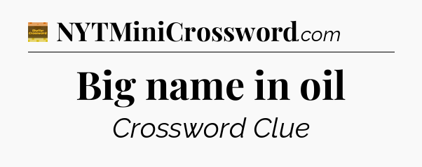Big name in oil - Eugene Sheffer Crossword