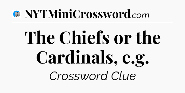 The Chiefs or the Cardinals, e.g Crossword Clue