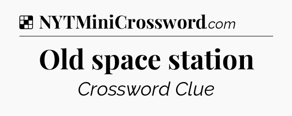 Solution: Old space station - NYT Crossword