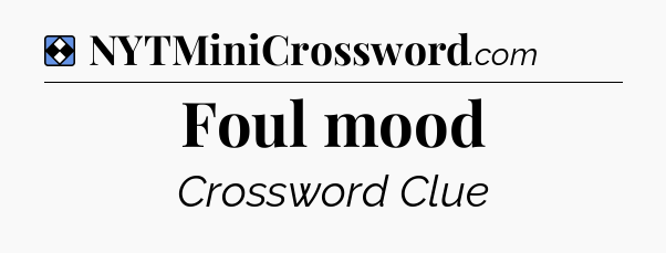 Solution: Foul mood - NYT Mini Crossword