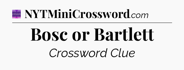 Bosc or Bartlett - Thomas Joseph Crossword