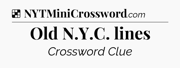 Solution: Old N.Y.C. lines - NYT Crossword