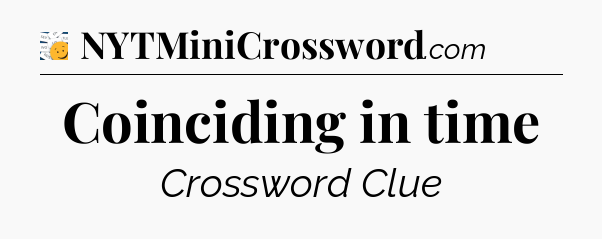 Coinciding in time - 7 Little Words