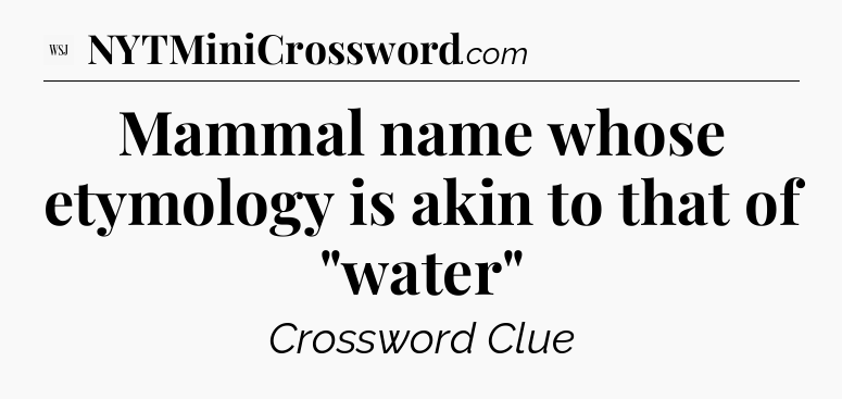Mammal name whose etymology is akin to that of 