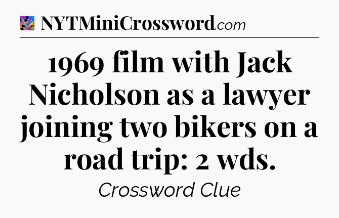 1969 film with Jack Nicholson as a lawyer joining two bikers on a road trip: 2 wds Crossword Clue