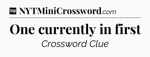 One currently in first Crossword Clue