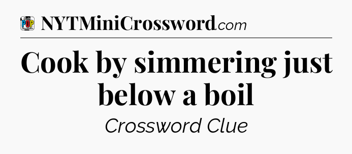 Cook by simmering just below a boil Crossword Clue