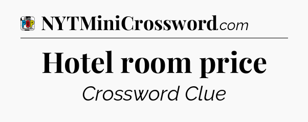 Hotel room price Crossword Clue