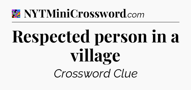 Respected person in a village Crossword Clue