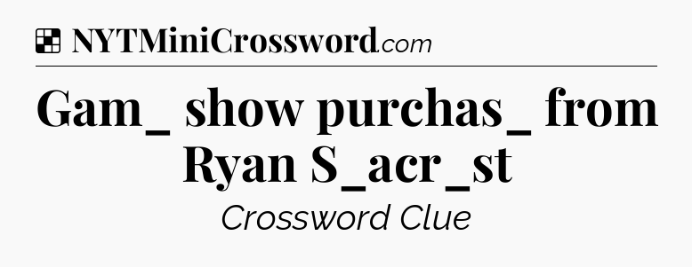 Solution: Gam_ show purchas_ from Ryan S_acr_st - NYT Crossword