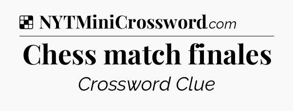 Solution: Chess match finales - NYT Crossword