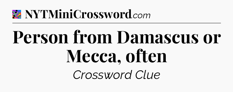 Person from Damascus or Mecca, often Crossword Clue