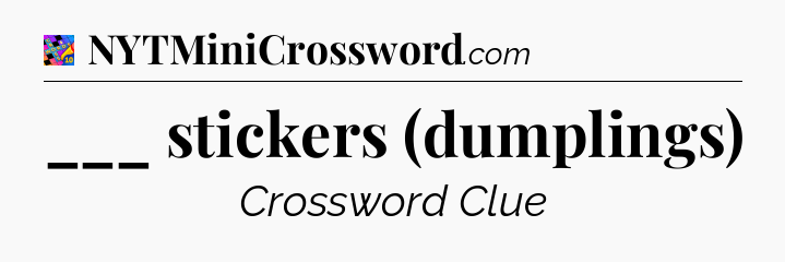 ___ stickers (dumplings) Crossword Clue