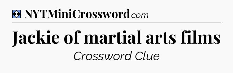Solution: Jackie of martial arts films - NYT Mini Crossword