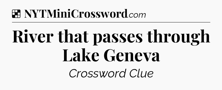 Solution: River that passes through Lake Geneva - NYT Crossword