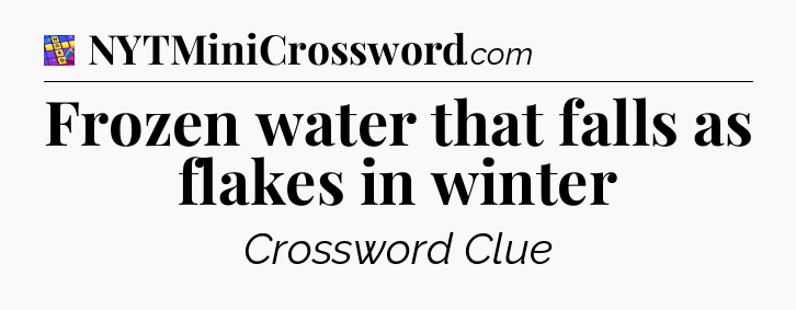 Frozen water that falls as flakes in winter Codycross