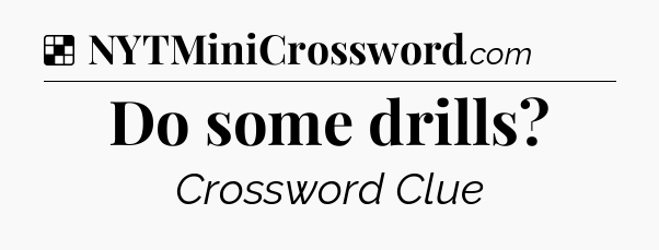 Solution: Do some drills - NYT Crossword