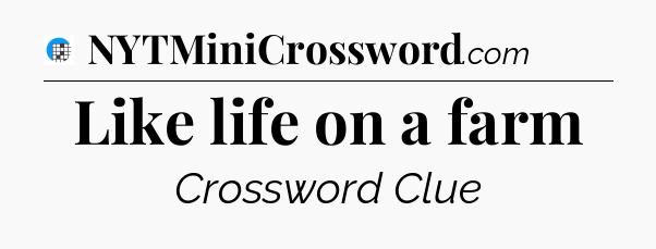 Like life on a farm Crossword Clue
