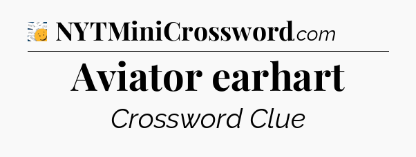 Aviator earhart - 7 Little Words