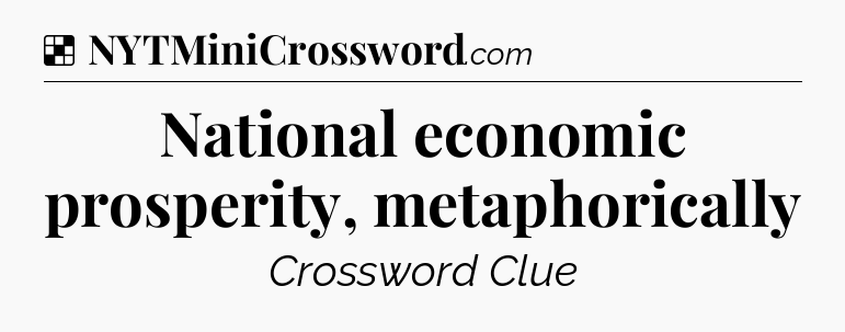Solution: National economic prosperity, metaphorically - NYT Crossword