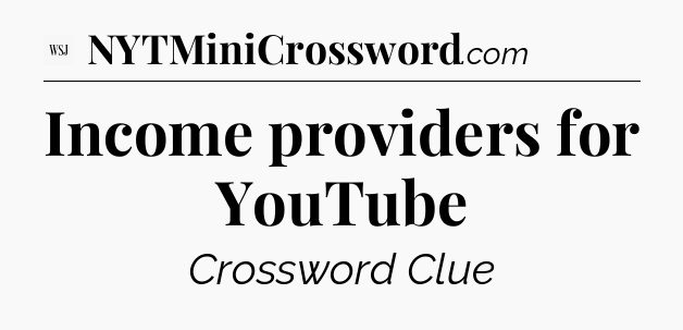 Income providers for YouTube - WSJ Crossword