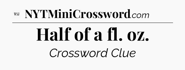 Half of a fl. oz - WSJ Crossword