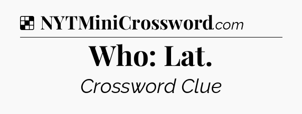 Solution: Who: Lat - NYT Crossword