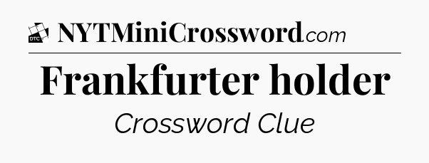 Frankfurter holder - Daily Themed Classic Crossword