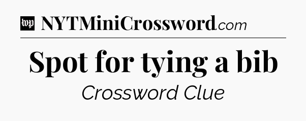 Spot for tying a bib Crossword Clue