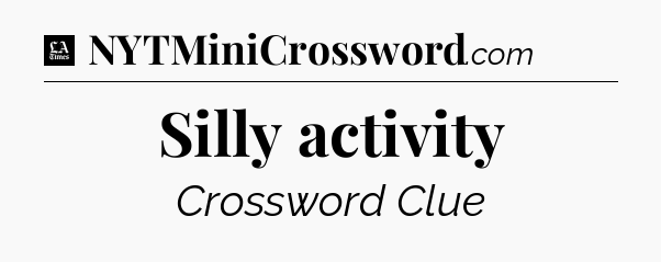 Silly activity - LA Times Crossword