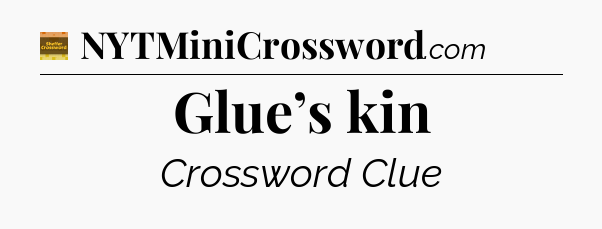 Glue’s kin - Eugene Sheffer Crossword