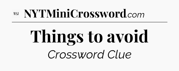 Things to avoid - WSJ Crossword