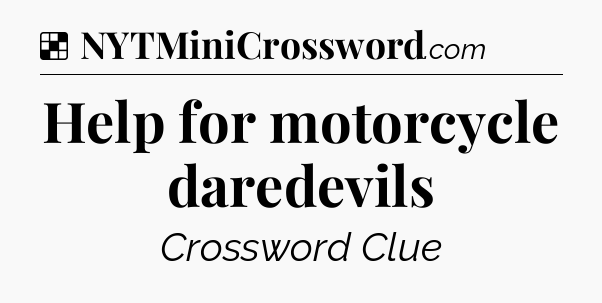 Solution: Help for motorcycle daredevils - NYT Crossword
