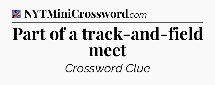 Part of a track-and-field meet Crossword Clue