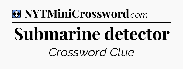 Solution: Submarine detector - NYT Mini Crossword