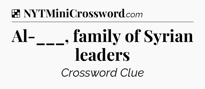 Solution: Al-___, family of Syrian leaders - NYT Crossword