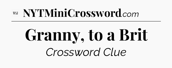 Granny, to a Brit - WSJ Crossword